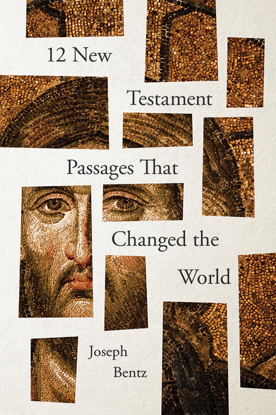 12 New Testament Passages that Changed the World by Joseph Bentz