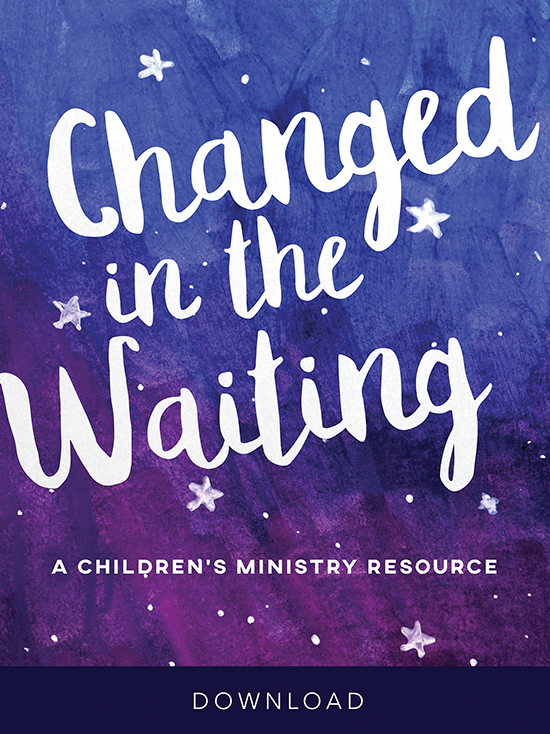Changed in the Waiting: A Children's Ministry Resource