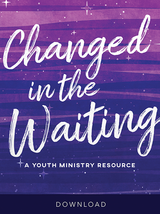 Changed in the Waiting: A Youth Ministry Resource