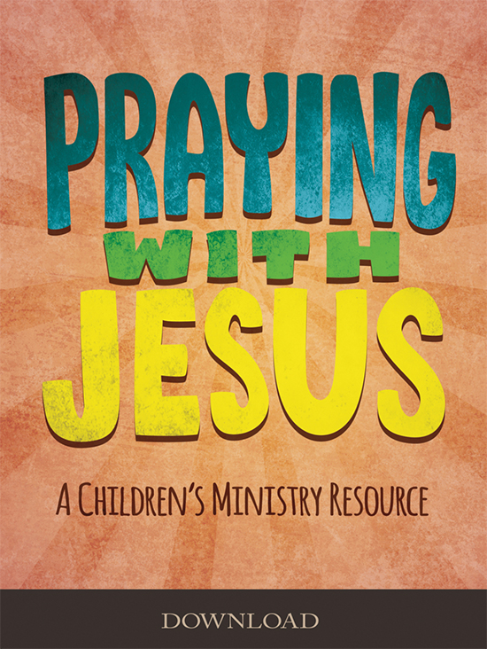 Praying with Jesus: A Children's Ministry Resource