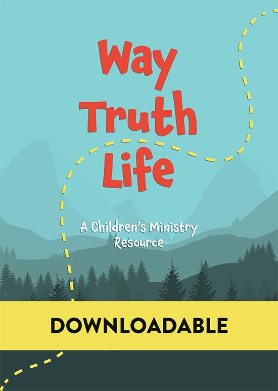 Way, Truth, Life: A Children's Ministry Resource